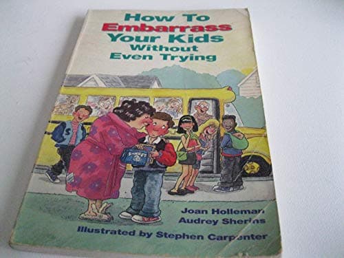 Book cover for How to Embarrass Your Kids Without Even Trying by Joan Holleman