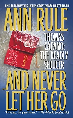 Book cover for And Never Let Her Go: Thomas Capano: The Deadly Seducer by Rule, Ann