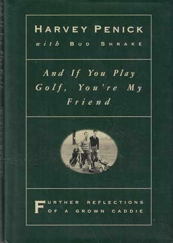 Book cover for And if You Play Golf, You're My Friend: Further Reflections of a Grown Caddie by Harvey Penick