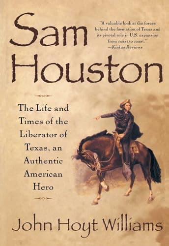 Book cover for Sam Houston: The Life and Times of the Liberator of Texas, an Authentic American Hero by Williams, John Hoyt