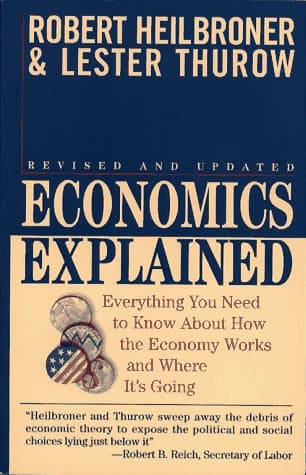 Book cover for Economics Explained: Everything You Need to Know About How the Economy Works and Where It's Going by Heilbroner, Robert L.
