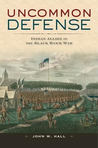 Book cover for Uncommon Defense: Indian Allies in the Black Hawk War by Hall, John William