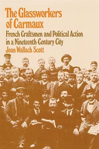 Book cover for The Glassworkers of Carmaux: French Craftsmen and Political Action in a Nineteenth-Century City (Harvard Studies in Urban History) by Joan Wallach Scott