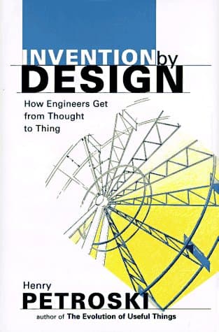 Book cover for Invention by Design: How Engineers Get from Thought to Thing by Petroski, Henry