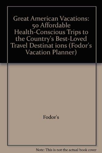 Book cover for Great American Vacations: 50 Affordable Health-Conscious Trips to the Country's Best-Loved Travel Destinat ions by Fodor's