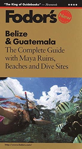Book cover for Belize & Guatemala: The Complete Guide with Beaches, Maya Ruins and Dive Sites by Fodor's
