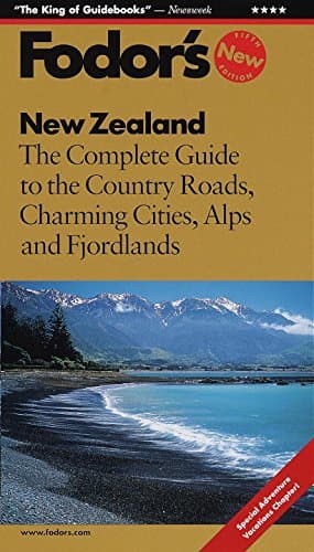 New Zealand: The Complete Guide to the Country Roads, Charming Cities, Alps and Fjordlands