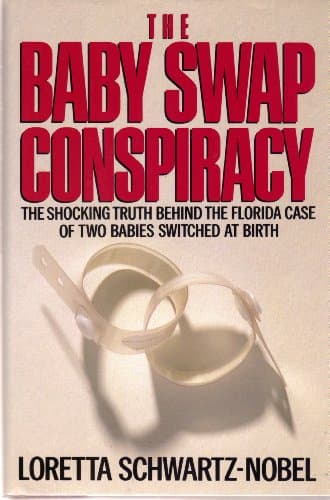 Book cover for The Baby Swap Conspiracy: The Shocking Truth Behind the Florida Case of Two Babies Switched at Birth by Schwartz-Nobel, Loretta
