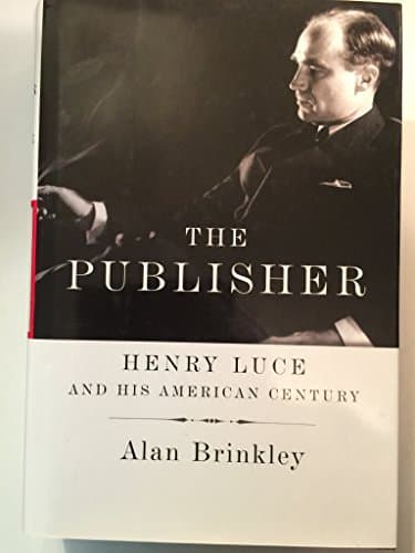 Book cover for The Publisher: Henry Luce and His American Century by Brinkley, Alan