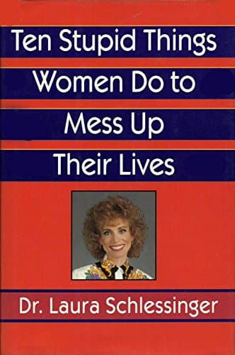 Book cover for Ten Stupid Things Women Do to Mess Up Their Lives by Schlessinger, Laura C.
