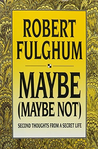 Book cover for Maybe (Maybe Not): Second Thoughts from a Secret Life by Fulghum, Robert