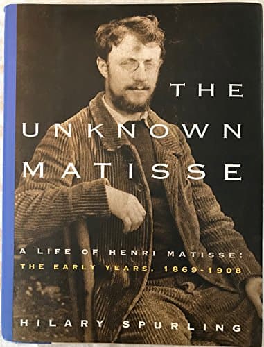 Book cover for The Unknown Matisse: A Life of Henri Matisse: The Early Years, 1869-1908 by Spurling, Hilary