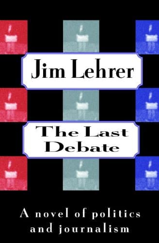 Book cover for The Last Debate: A Novel of Politics and Journalism by Lehrer, Jim