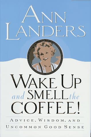 Book cover for Wake Up and Smell the Coffee!:: Advice, Wisdom, and Uncommon Good Sense by Landers, Ann