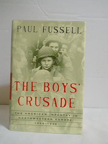 Book cover for The Boys' Crusade: The American Infantry in Northwestern Europe, 1944-1945 (Modern Library Chronicles) by Fussell, Paul