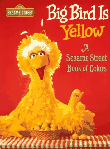 Book cover for Big Bird is Yellow: A Sesame Street Book of Colors by Sesame Street