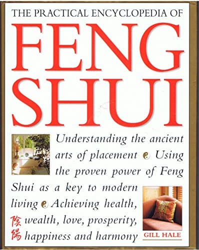 The Practical Encyclopedia of Feng Shui Understanding the Ancient Arts of Placement