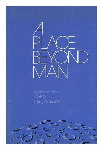 Book cover for A Place Beyond Man by Neeper, Cary