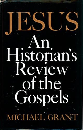 Book cover for Jesus: An Historian's Review of the Gospels by Grant, Michael