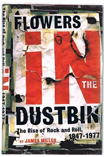 Book cover for Flowers in the Dustbin: The Rise of Rock and Roll, 1947-1977 by Miller, James