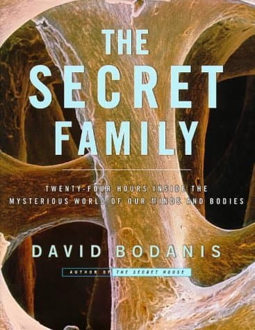 The Secret Family: Twenty-Four Hours Inside the Mysterious World of Our Minds and Bodies