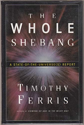 Book cover for The Whole Shebang: A State-of-the-Universe(s) Report by Timothy Ferris
