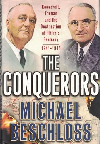 Book cover for The Conquerors: Roosevelt, Truman and the Destruction of Hitler's Germany, 1941-1945 by Beschloss, Michael R.