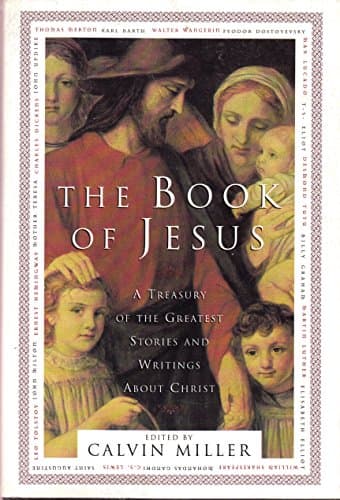 Book cover for The Book of Jesus: A Treasury of the Greatest Stories and Writings About Christ by Miller, Dr. Calvin