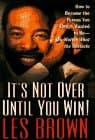 Book cover for IT'S NOT OVER UNTIL YOU WIN: How to Become the Person You Want to Be -- No Matter What the Obstacle by Brown, Les