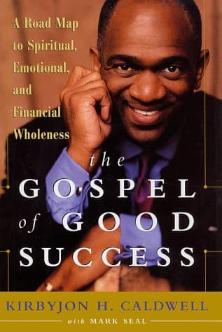 Book cover for The Gospel of Good Success: A Six-Step Program to Spiritual, Emotional and Financial Success by Caldwell, Kirbyjon H.