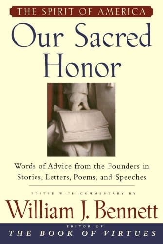 Book cover for Our Sacred Honor: Words of Advice from the Founders in Stories, Letters, Poems, and Speeches by Bennett, William J.