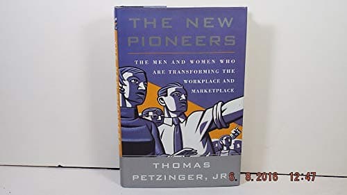 Book cover for The New Pioneers: The Men and Women Who Are Transforming the Workplace and Marketplace by Thomas Petzinger Jr