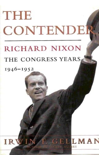 The Contender: Richard Nixon: The Congress Years, 1946 to 1952