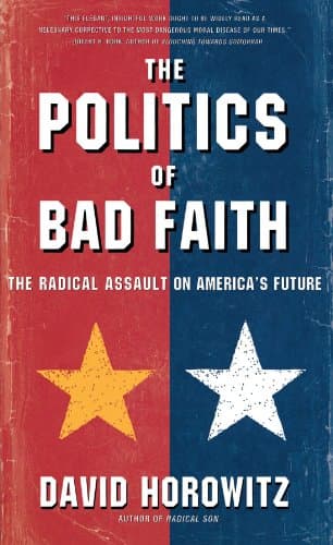 Book cover for The POLITICS OF BAD FAITH: The Radical Assault on America's Future by Horowitz, David