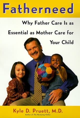 FatherNeed: Why Father Care Is as Essential as Mother Care for Your Child