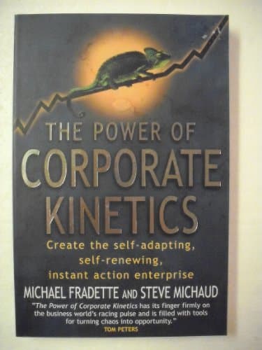 Book cover for The Power of Corporate Kinetics: Self-adapting, Self Renewing, Instant-action Enterprise by Fradette, Michael