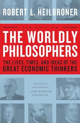 Book cover for The Worldly Philosophers: The Lives, Times And Ideas Of The Great Economic Thinkers, Seventh Edition by Heilbroner, Robert L.