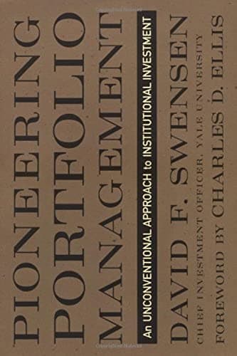 Book cover for Pioneering Portfolio Management: An Unconventional Approach to Institutional Investment by David F. Swensen