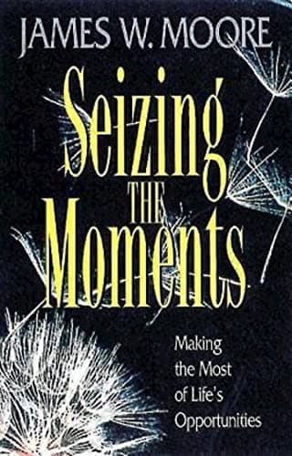 Book cover for Seizing the Moments: Making the Most of Life's Opportunities by Moore, James W.