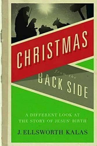 Book cover for Christmas from the Back Side: A Different Look at the Story of Jesus Birth by Kalas, J. Ellsworth