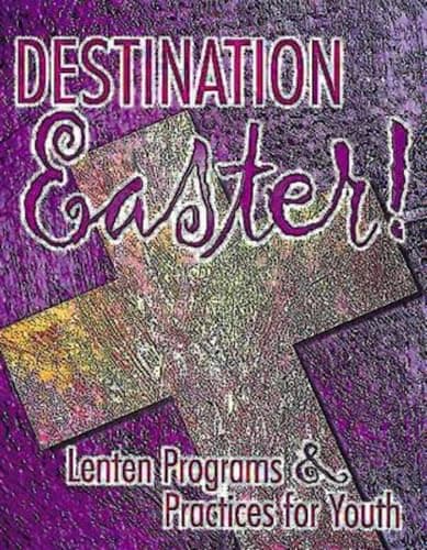 Book cover for Destination Easter!: Lenten Programs & Practices for Youth by Hutson, Kaylea