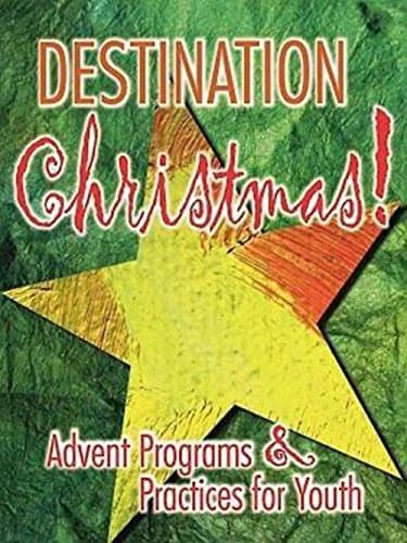 Destination Christmas!: Advent Programs & Practices for Youth