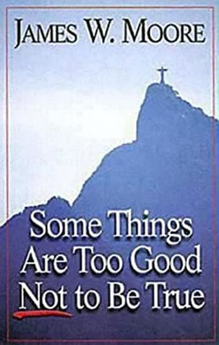 Book cover for Some Things Are Too Good Not to Be True by Moore, James W.