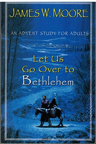 Book cover for Let Us Go over to Bethlehem: An Advent Study for Adults by Moore, James W.