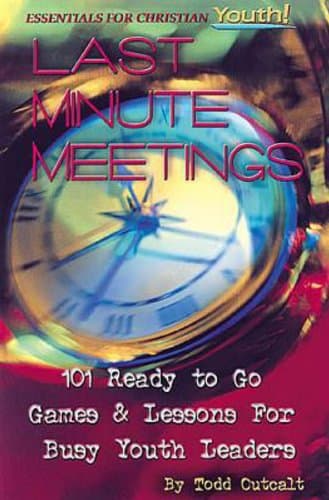 Book cover for Last Minute Meetings: 101 Ready To Go Games and Lessons for Busy Youth Leaders (Essentials for Christian Youth) by Outcalt, Todd