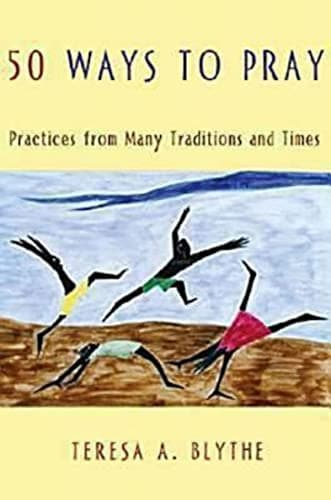 Book cover for 50 Ways to Pray: Practices from Many Traditions and Times by Blythe, Teresa A.