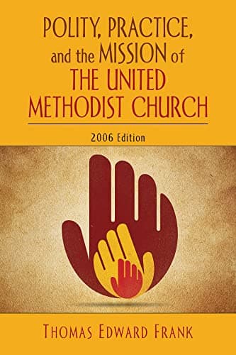 Book cover for Polity, Practice, and the Mission of The United Methodist Church: 2006 Edition by Frank, Thomas E.