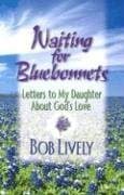 Book cover for Waiting for Bluebonnets: Letters to My Daughter About God's Love by Lively, Robert D.