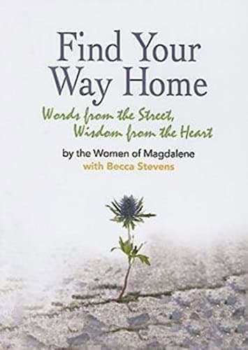 Book cover for Find Your Way Home: Words from the Street, Wisdom from the Heart by Magdalene, Women of