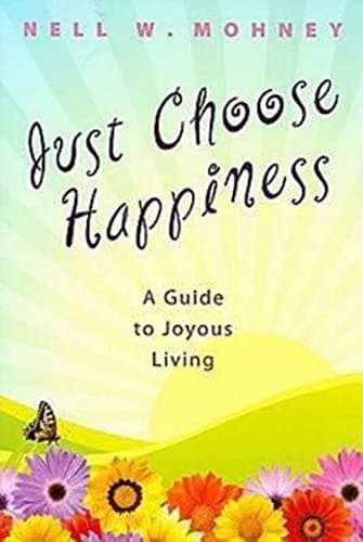 Book cover for Just Choose Happiness: A Guide to Joyous Living by Mohney, Nell W.